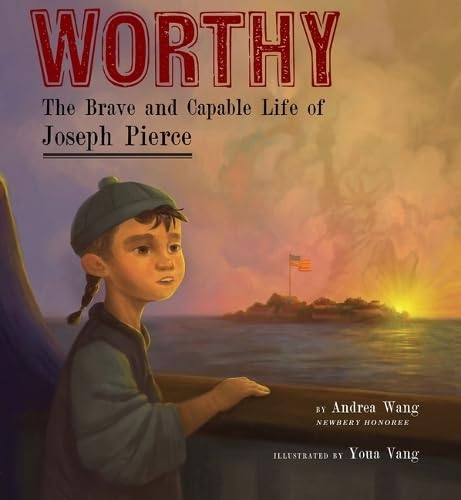 Worthy: The Brave and Capable Life of Joseph Pierce by Andrea Wang, illustrated by Youa Vang