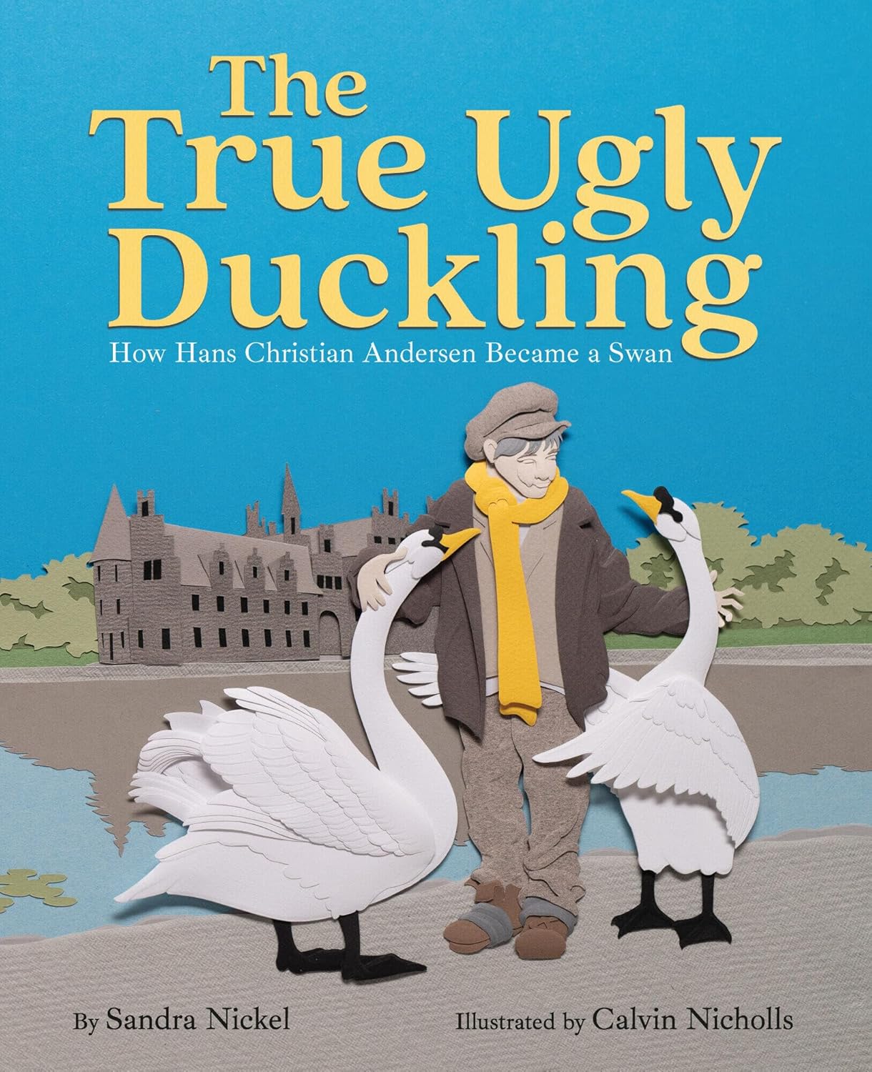 The True Ugly Duckling by Sandra Nickel, illustrated by Calvin Nicholls